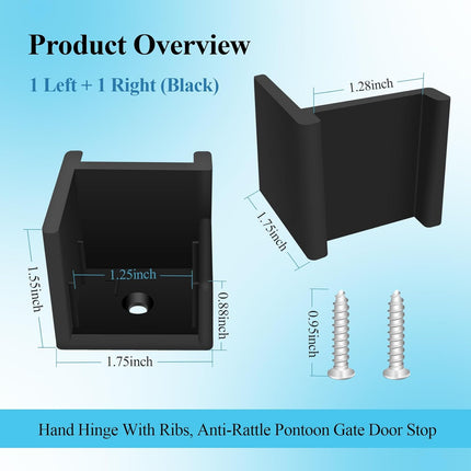 1 Left + 1 Right (Black) Hand Hinge with Ribs, Anti-Rattle Pontoon Gate Door Stop for 1-1/4" Square Tubing, Injection Molded Pontoon Door Stop, Screw Included, Direct Mounting with 1#10 Screws.