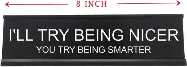 I'll Try Being Nicer Funny Office Desk Sign, Sarcastic Snarky Gift Prank Humor Naughty Sign for Coworker Colleague Intern Mentor Leader Manager Boss Staff Teacher.